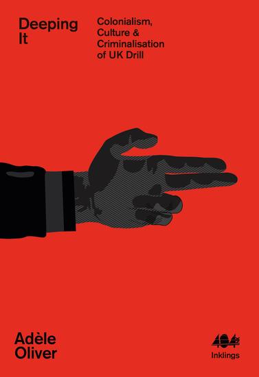 Deeping It - Colonialism Culture & the Criminalisation of UK Drill - cover