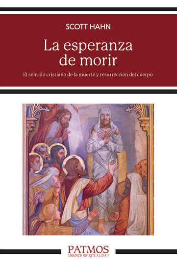 La esperanza de morir - El sentido cristiano de la muerte y resurrección del cuerpo - cover