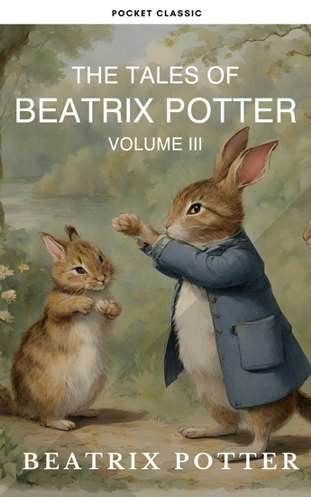 The Complete Beatrix Potter Collection vol 3 : Tales & Original Illustrations - cover
