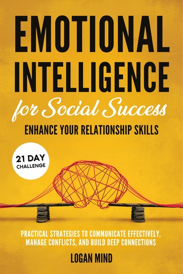 Emotional Intelligence for Social Success - Enhance Your Relationship Skills Practical Strategies to Communicate Effectively Manage Conflicts and Build Deep Connections - cover