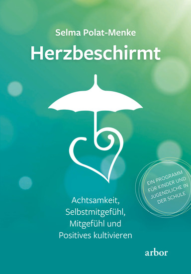 Herzbeschirmt - Achtsamkeit Selbstmitgefühl Mitgefühl und Positives kultivieren – Ein Programm für Kinder und Jugendliche in der Schule - cover