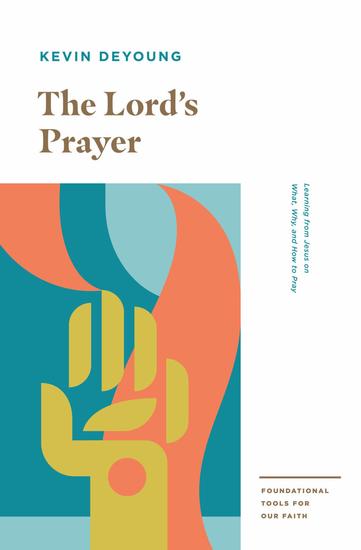 The Lord's Prayer - Learning from Jesus on What Why and How to Pray - cover