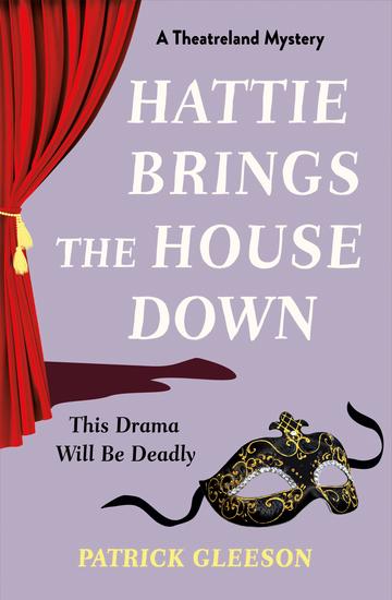 Hattie Brings the House Down - Get a glimpse backstage with this first in the cosy Theatreland mystery series! - cover