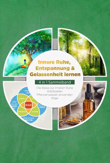 Innere Ruhe Entspannung & Gelassenheit lernen - 4 in 1 Sammelband: Die Reise zur inneren Ruhe | Waldbaden | Pflanzenwasser anwenden | Ikigai - cover