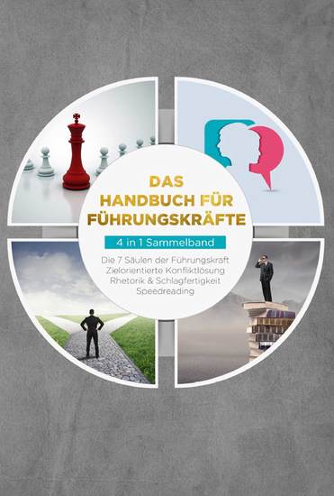 Das Handbuch für Führungskräfte - 4 in 1 Sammelband: Die 7 Säulen der Führungskraft | Rhetorik & Schlagfertigkeit | Zielorientierte Konfliktlösung | Speedreading - cover
