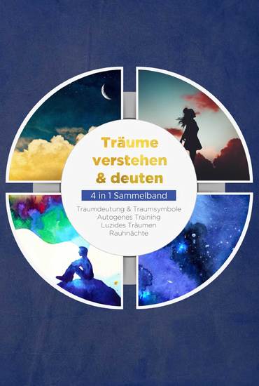 Träume verstehen & deuten - 4 in 1 Sammelband: Traumdeutung & Traumsymbole | Autogenes Training | Luzides Träumen | Rauhnächte - cover