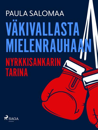 Väkivallasta mielenrauhaan: nyrkkisankarin tarina - cover
