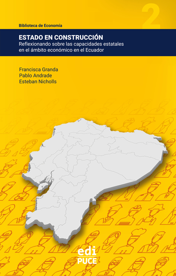 Estado en construcción: Reflexionando sobre las capacidades estatales en el ámbito económico en el Ecuador - cover