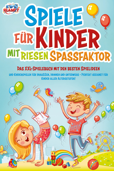 Spiele für Kinder mit riesigem Spaßfaktor: Das XXL-Spielebuch mit den besten Spielideen und Kinderspielen für draußen drinnen und unterwegs - Perfekt geeignet für Kinder aller Altersstufen! - cover