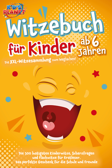 Witzebuch für Kinder ab 6 Jahren: Die XXL-Witzesammlung zum Weglachen! Die 500 lustigsten Kinderwitze Scherzfragen und Flachwitze für Erstleser Das perfekte Geschenk für die Schule und Freunde - cover