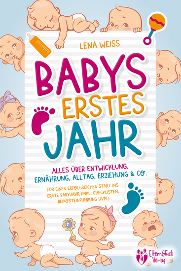 Babys erstes Jahr - Der große Baby Ratgeber: Alles über Entwicklung Ernährung Alltag Erziehung & Co - Für einen erfolgreichen Start ins erste Babyjahr (inkl Checklisten Beikosteinführung uvm) - cover