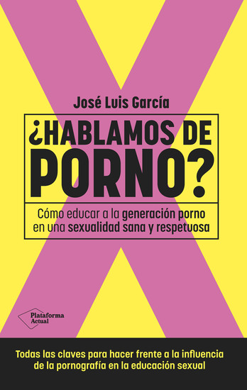 ¿Hablamos de porno? - Cómo educar a la generación porno en una sexualidad sana y respetuosa - cover