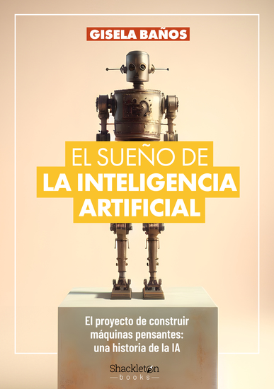 El sueño de la Inteligencia Artificial - El proyecto de construir máquinas pensantes: una historia de la IA - cover