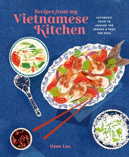 Recipes from My Vietnamese Kitchen - Authentic food to awaken the senses & feed the soul - cover