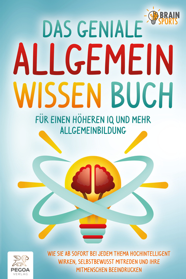 Das geniale Allgemeinwissen Buch - für einen höheren IQ und mehr Allgemeinbildung: Wie Sie ab sofort bei jedem Thema hochintelligent wirken selbstbewusst mitreden und Ihre Mitmenschen beeindrucken - cover
