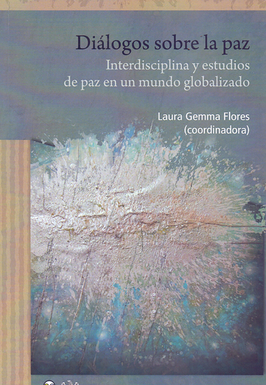 Diálogos sobre la paz - Interdisciplina y estudios de paz en un mundo globalizado - cover