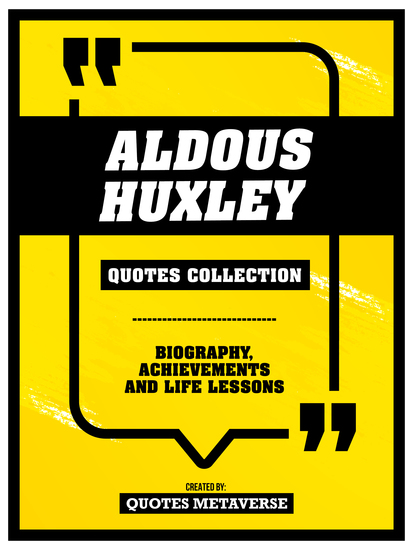 Aldous Huxley - Quotes Collection: Biography Achievements And Life Lessons - cover