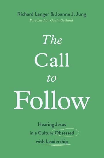 The Call to Follow - Hearing Jesus in a Culture Obsessed with Leadership - cover