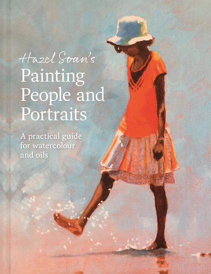 Hazel Soan's Painting People and Portraits - A practical guide for watercolour and oils - cover
