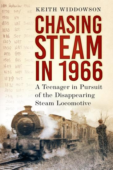 Chasing Steam in 1966 - A Teenager in Pursuit of the Disappearing Steam Locomotive - cover