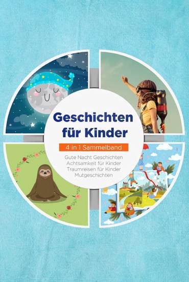 Geschichten für Kinder - 4 in 1 Sammelband: Traumreisen für Kinder | Mutgeschichten | Gute Nacht Geschichten | Achtsamkeit für Kinder - cover