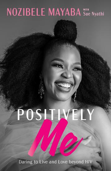 Positively Me - :Daring to Live and Love beyond HIV - cover