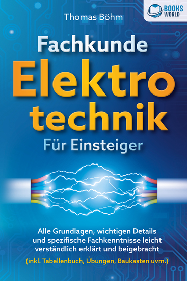 Fachkunde Elektrotechnik für Einsteiger: Alle Grundlagen wichtigen Details und spezifische Fachkenntnisse leicht verständlich erklärt und beigebracht (inkl Tabellenbuch Übungen Baukasten uvm) - cover