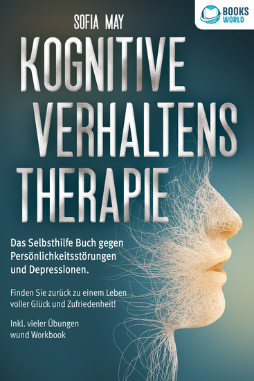 Kognitive Verhaltenstherapie: Das Selbsthilfe Buch gegen Persönlichkeitsstörungen und Depressionen Finden Sie zurück zu einem Leben voller Glück und Zufriedenheit! Inkl vieler Übungen und Workbook - cover