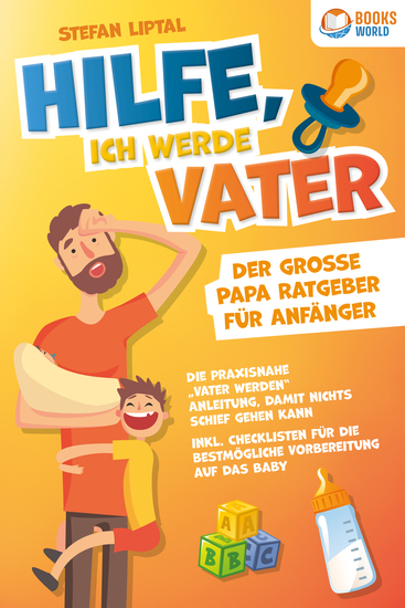 Hilfe ich werde Vater - Der große Papa Ratgeber für Anfänger: Die praxisnahe "Vater werden" Anleitung damit nichts schief gehen kann Inkl Checklisten für die bestmögliche Vorbereitung auf das Baby - cover