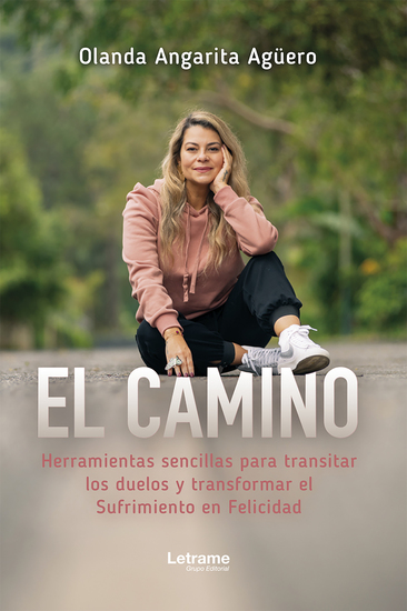 El camino herramientas sencillas para transitar los duelos y transformar el sufrimiento en felicidad - cover
