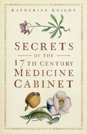Secrets of the 17th Century Medicine Cabinet - cover