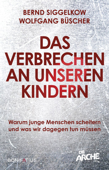Das Verbrechen an unseren Kindern - Warum junge Menschen scheitern und was wir dagegen tun müssen - cover