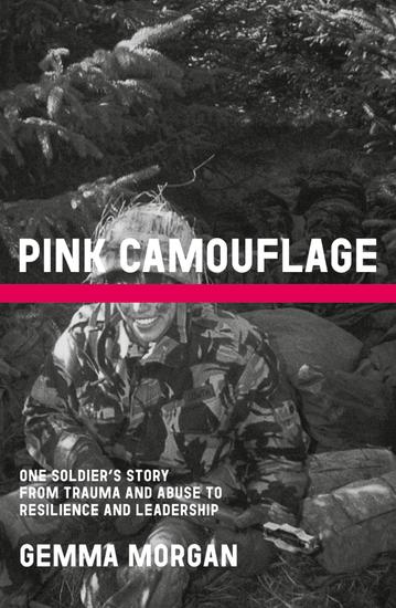Pink Camouflage - One soldier's story from trauma and abuse to resilience and leadership - cover