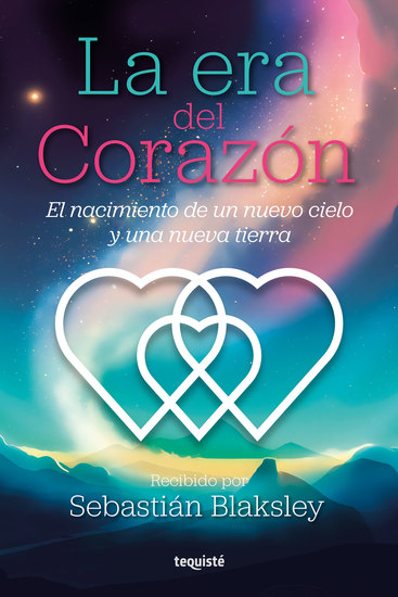 La era del Corazón - El nacimiento de un nuevo cielo y una nueva tierra - cover