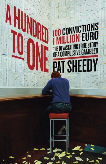 A Hundred to One - 100 convictions 1 Million Euro The devastating true story of a compulsive gambler - cover