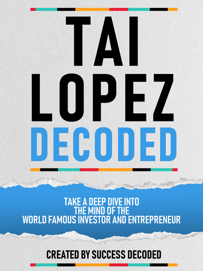 Tai Lopez Decoded - Take A Deep Dive Into The Mind Of The World Famous Investor And Entrepreneur - cover