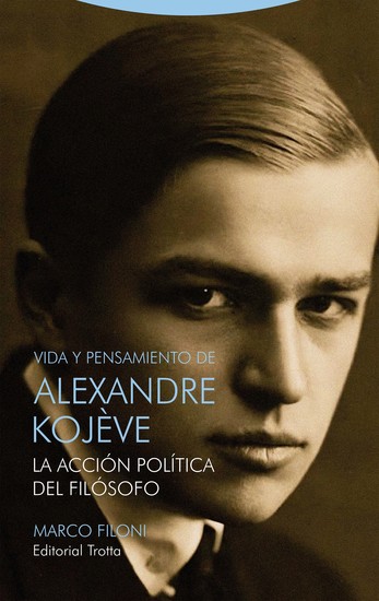 Vida y pensamiento de Alexandre Kojève - La acción política del filósofo - cover