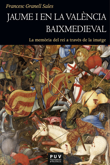 Jaume I en la València baixmedieval - La memòria del rei a través de la imatge - cover