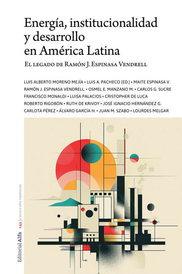Energía institucionalidad y desarrollo en América Latina - El legado de Ramón J Espinasa Vendrell - cover