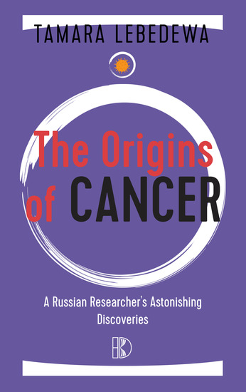 The Origins of Cancer - A Russian Researcher's Astonishing Discoveries - cover