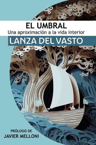 El Umbral: Una aproximación a la Vida Interior - Lanza del Vasto discípulo occidental de Mahatma Gandhi - cover