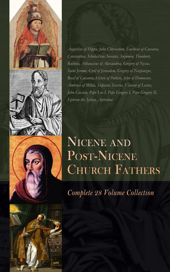 Nicene and Post-Nicene Church Fathers: Complete 28 Volume Collection - Theological Writings of Early Christian Fathers down to 5th Century AD - cover