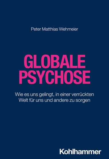Globale Psychose - Wie es uns gelingt in einer verrückten Welt für uns und andere zu sorgen - cover
