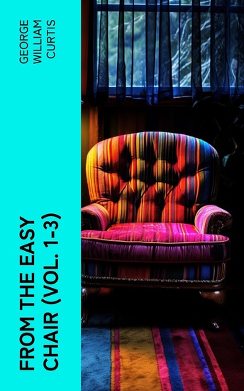 From the Easy Chair (Vol 1-3) - Collection of Essays & Articles on Various Topics of Social and Literary Interest - cover
