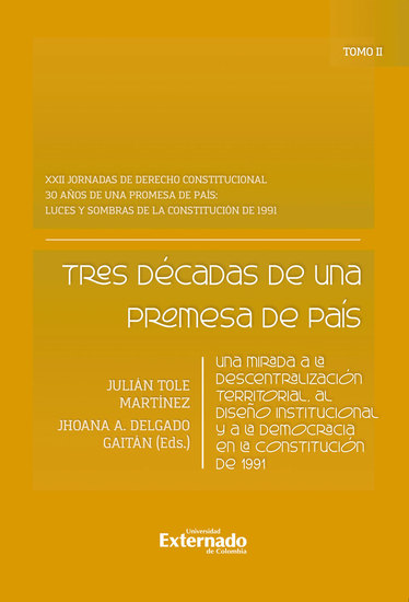 Tres décadas de una promesa de país - Una mirada a la descentralización territorial al diseño institucional y a la democracia en la Constitución de 1991 Tomo II - cover