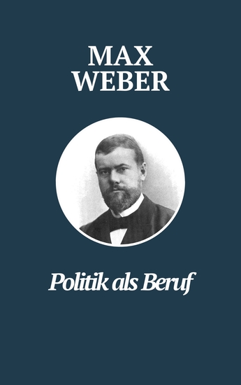 Politik als Beruf - Max Webers Meisterwerk - Max Webers Klassiker zur Untersuchung politischer Führung und Verantwortung - cover