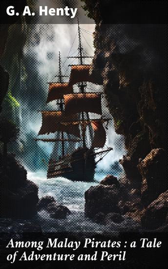 Among Malay Pirates : a Tale of Adventure and Peril - cover