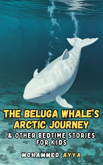 The Beluga Whale's Arctic Journey - & Other Bedtime Stories For Kids - cover