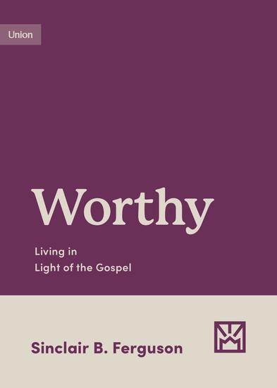 Worthy - Living in Light of the Gospel - cover