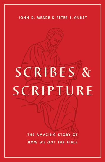 Scribes and Scripture - The Amazing Story of How We Got the Bible - cover